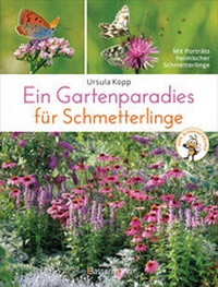 Abbildung von: Ein Gartenparadies für Schmetterlinge. Die schönsten Blumen, Stauden, Kräuter und Sträucher für Falter und ihre Raupen. Artenschutz und Artenvielfalt im eigenen Garten. Natürlich bienenfreundlich. - Bassermann
