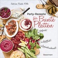 Cover: Partyrezepte f&uuml;r Bunte Platten - einfach, beeindruckend, k&ouml;stlich! Die besten Rezepte f&uuml;r Snacks, Vorspeisen, Charcuterie-Boards, Cheese Boards, Fingerfood, Sm&ouml;rgas u.v.m. - Bassermann