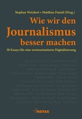 Cover: Wie wir den Journalismus besser machen - VISTAS Verlag
