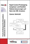 Cover: Rapid Control Prototyping komplexer und flexibler Robotersteuerungen auf Basis des SBC-Ansatzes - TU-MV Media Verlag