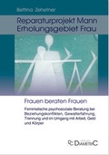 Cover: Reparaturprojekt Mann - Erholungsgebiet Frau: Feministische psychosoziale Beratung bei Beziehungskonflikten, Gewalterfahrung, Trennung und im Umgang mit Arbeit, Geld und K&ouml;rper - Diametric