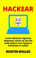 Cover: Hackear: Como adicionar algumas pequenas coisas ao seu dia pode dobrar sua riqueza e felicidade na sa&uacute;de (Hack It, #1) - Martin Moller