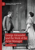 Cover: George Alexander and the Work of the Actor-Manager - Palgrave Macmillan