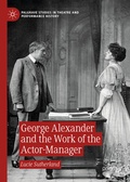 Cover: George Alexander and the Work of the Actor-Manager - Palgrave Macmillan