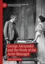 Cover: George Alexander and the Work of the Actor-Manager - Palgrave Macmillan