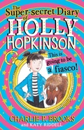 Cover: The Super-Secret Diary of Holly Hopkinson: This Is Going To Be a Fiasco - HarperCollins