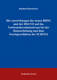 Abbildung von: Die Auswirkungen des neuen BDSG und der DSGVO auf das Verbraucherschutzniveau bei der Datenerhebung und dem Scoringverfahren der SCHUFA - Kovac, Dr. Verlag