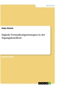 Cover: Digitale Vermarktungsstrategien in der Tagungshotellerie - GRIN Verlag