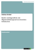 Cover: Kinder und Jugendliche mit Migrationshintergrund im deutschen Schulsystem - GRIN Verlag