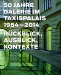 Cover: 50 Jahre Galerie im Taxispalais, 1964-2014 - TAXISPALAIS Kunsthalle Tirol GmbH