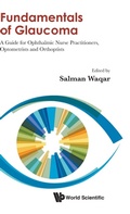 Cover: Fundamentals Of Glaucoma: A Guide For Ophthalmic Nurse Practitioners, Optometrists And Orthoptists - World Scientific Publishing Co Pte Ltd