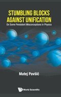 Cover: Stumbling Blocks Against Unification: On Some Persistent Misconceptions In Physics - World Scientific Publishing Co Pte Ltd