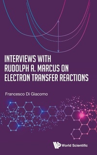 Enlarge image Cover: Interviews With Rudolph A. Marcus On Electron Transfer Reactions - World Scientific Publishing Co Pte Ltd