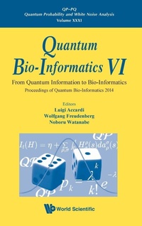 Enlarge image Cover: Quantum Bio-informatics Vi: From Quantum Information To Bio-informatics - Proceedings Of Quantum Bio-informatics 2014 - World Scientific Publishing Co Pte Ltd