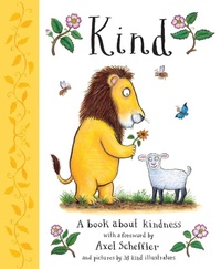 Enlarge image Cover: Kind: A book about kindness with over 30 illustrators, with a foreword by Axel Scheffler - Alison Green Books