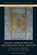 Cover: Islamic Manuscripts of Late Medieval Rum, 1270s-1370s - Edinburgh University Press