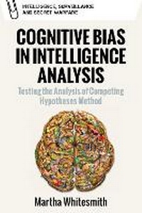 Abbildung von: Cognitive Bias in Intelligence Analysis - Edinburgh University Press