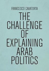 Enlarge image Cover: The Challenge of Explaining Arab Politics - Edinburgh University Press
