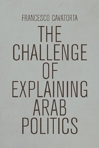 Enlarge image Cover: The Challenge of Explaining Arab Politics - Edinburgh University Press