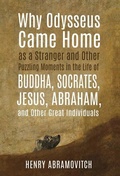 Cover: Why Odysseus Came Home as a Stranger and Other Puzzling Moments in the Life of Buddha, Socrates, Jesus, Abraham, and other Great Individuals - Chiron Publications