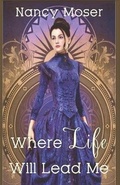 Cover: Where Life Will Lead Me - Mustard Seed Press