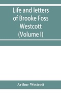 Cover: Life and letters of Brooke Foss Westcott, D.D., D.C.L., sometime bishop of Durham (Volume I) - ALPHA EDITION