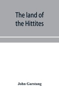 Cover: The land of the Hittites; an account of recent explorations and discoveries in Asia Minor, with descriptions of the Hittite monuments - ALPHA EDITION