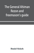 Cover: The general Ahiman rezon and freemason's guide - ALPHA EDITION