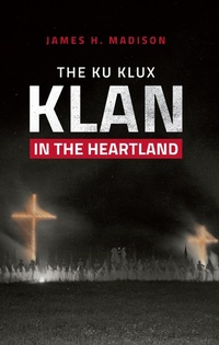 Abbildung von: The Ku Klux Klan in the Heartland - Indiana University Press