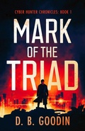 Cover: Mark of the Triad (Cyber Hunter Chronicles, #1) - David Goodin Author