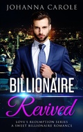Cover: Billionaire Revived: A Sweet Billionaire Romance (Love's Redemption Series, #1) - Love's Redemption Series