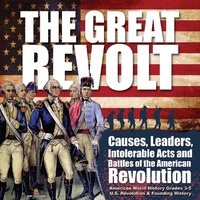 Abbildung von: The Great Revolt: Causes, Leaders, Intolerable Acts and Battles of the American Revolution American World History Grades 3-5 U.S. Revolution & Founding History - Baby Professor