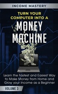 Cover: Turn Your Computer Into a Money Machine - Aiditorial Books