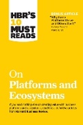 Cover: HBR's 10 Must Reads on Platforms and Ecosystems (with bonus article by "Why Some Platforms Thrive and Others Don't" By Feng Zhu and Marco Iansiti) - Harvard Business Review Press