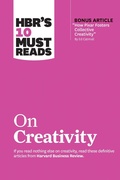Cover: HBR's 10 Must Reads on Creativity (with bonus article "How Pixar Fosters Collective Creativity" By Ed Catmull) - Harvard Business Review Press