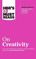 Cover: HBR's 10 Must Reads on Creativity (with bonus article "How Pixar Fosters Collective Creativity" By Ed Catmull) - Harvard Business Review Press