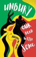 Cover: Unbury Our Dead with Song - Cassava Republic Press