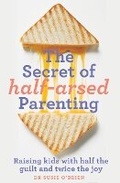 Cover: The Secret of Half-Arsed Parenting - Murdoch Books