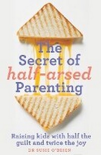 Enlarge image Cover: The Secret of Half-Arsed Parenting - Murdoch Books