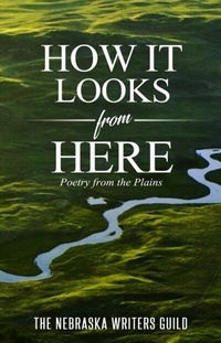 Enlarge image Cover: How It Looks from Here - Nebraska Writers Guild