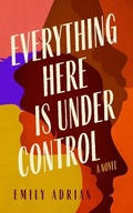 Cover: Everything Here Is Under Control - Blackstone Publishing