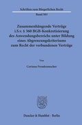 Bild: Zusammenh&auml;ngende Vertr&auml;ge i.S.v. &sect; 360 BGB-Konkretisierung des Anwendungsbereichs unter Bildung eines Abgrenzungskriteriums zum Recht der verbundenen Vertr&auml;ge. - Duncker & Humblot