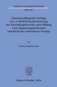 Abbildung von: Zusammenhängende Verträge i.S.v. § 360 BGB-Konkretisierung des Anwendungsbereichs unter Bildung eines Abgrenzungskriteriums zum Recht der verbundenen Verträge. - Duncker & Humblot