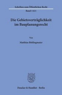Abbildung von: Die Gebietsverträglichkeit im Bauplanungsrecht. - Duncker & Humblot