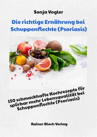 Abbildung von: Die richtige Ernährung bei Schuppenflechte (Psoriasis) - Bloch, Rainer