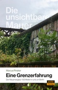 Cover: Die unsichtbare Mauer - eine Grenzerfahrung - Arete Verlag