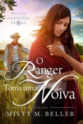 Cover: O Ranger Toma uma Noiva (Trilogia dos Rancheiros do Texas) - Trilogia dos Rancheiros do Texas