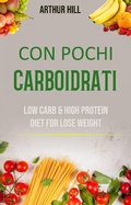 Cover: Con Pochi Carboidrati: Basso Contenuto Di Carboidrati E Dieta Ricca Di Proteine Per Perdere Peso - Arthur Hill
