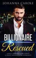 Cover: Billionaire Rescued: A Sweet Billionaire Romance (Love's Redemption Series, #2) - Love's Redemption Series