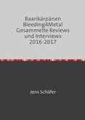 Cover: Baarik&auml;rp&auml;nen Bleeding4Metal Gesammelte Reviews und Interviews 2016-2017 - epubli